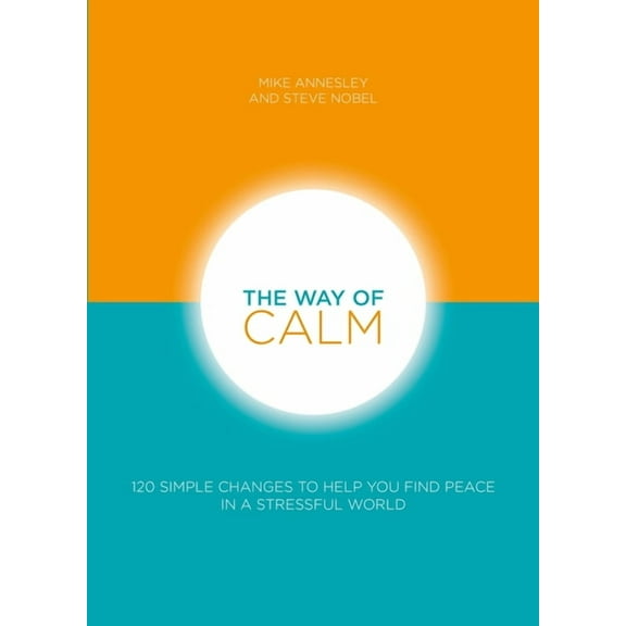 The Way of Calm: 120 Simple Changes to Help You Find Peace in a Stressful World, (Paperback)