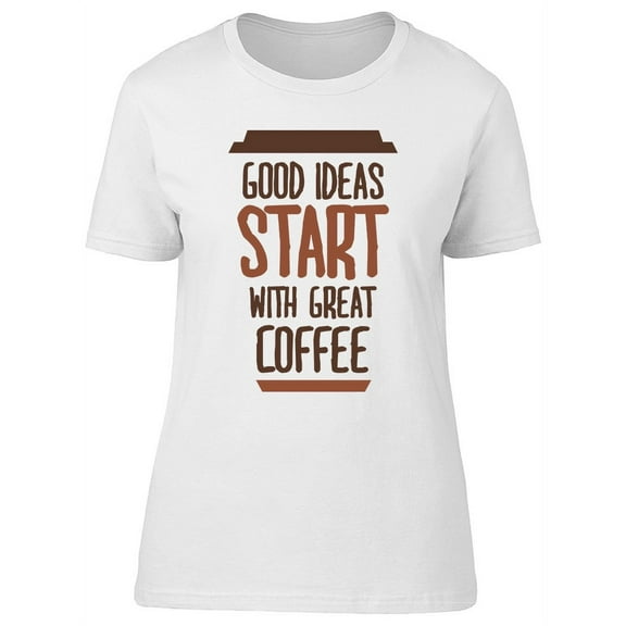 Coffee For Good Ideas T-Shirt Women -Image by Shutterstock, Female Large