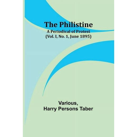 The Philistine: a periodical of protest (Vol. I, No. 1, June 1895), (Paperback)