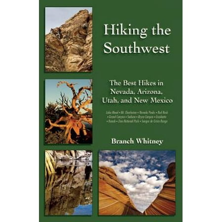 Hiking the Southwest : The Best Hikes in Nevada, Arizona, Utah, and New