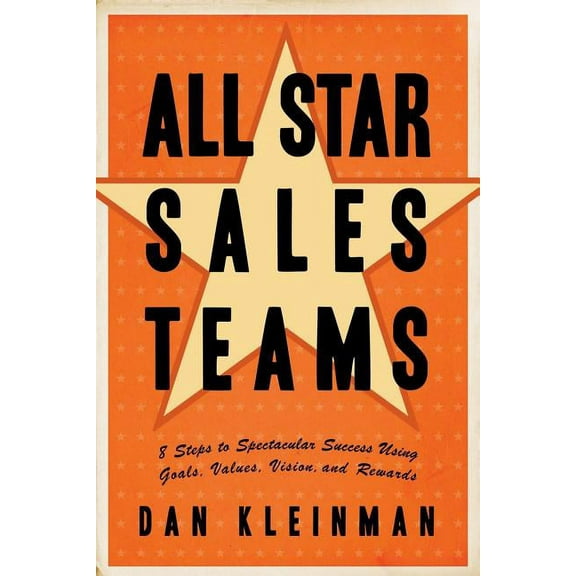 All Star Sales Teams : 8 Steps to Spectacular Success Using Goals, Values, Vision, and Rewards (Edition 1) (Paperback)