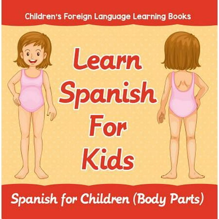 Learn Spanish For Kids: Spanish for Children (Body Parts) | Children's Foreign Language Learning Books - (Best Way To Learn A Foreign Language)