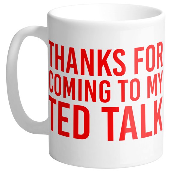 Thanks For Coming To My Ted Talk Coffee Mug 11oz White