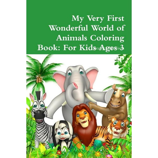 My Very First Wonderful World Of Animals Coloring Book For Kids Ages 3 Years Old And Up Paperback Walmart Com Walmart Com