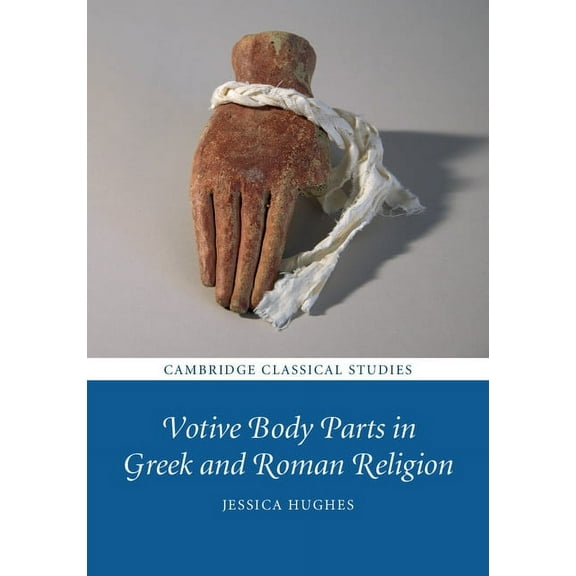 Cambridge Classical Studies Votive Body Parts in Greek and Roman Religion, (Hardcover)