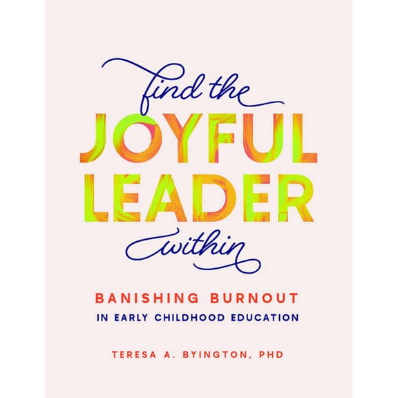 Find the Joyful Leader Within: Banishing Burnout in Early Childhood Education, (Paperback)