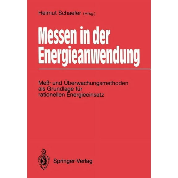 Messen in Der Energieanwendung: MeÃ- Und Ãberwachungsmethoden ALS Grundlage FÃ¼r Rationellen Energieeinsatz, (Paperback)