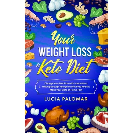 Health and Wellness: Your Weight Loss & Keto Diet: Change Your Diet Plan with Intermittent Fasting through Ketogenic Diet Stay Healthy Make Your Diets at Home Fast (Paperback)