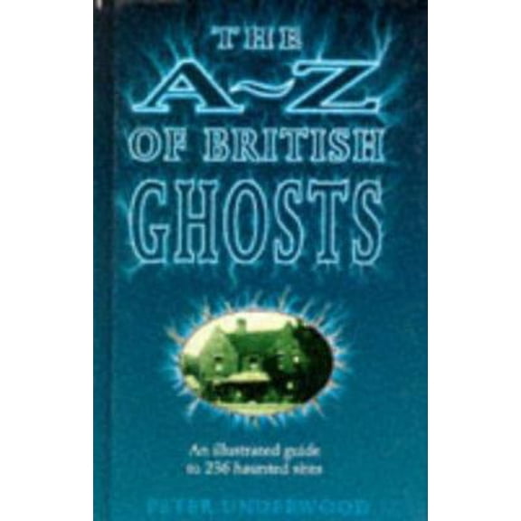 Pre-Owned The A-Z of British Ghosts: An Illustrated Guide to 236 Haunted Sites (Hardcover) 1851521941 9781851521944
