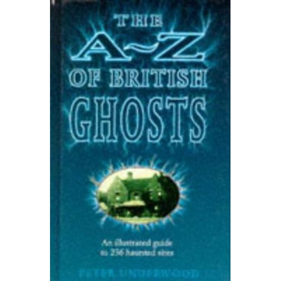 Pre-Owned The A-Z of British Ghosts: An Illustrated Guide to 236 Haunted Sites (Hardcover) 1851521941 9781851521944