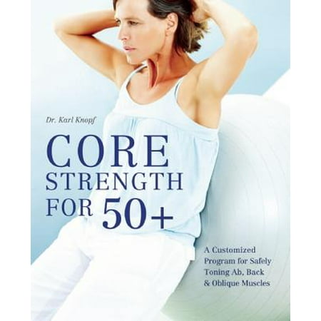 Core Strength for 50+ : A Customized Program for Safely Toning Ab, Back, & Oblique (Best Diet For Toning Muscle)