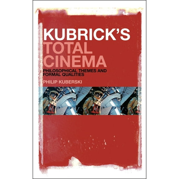 Kubrick's Total Cinema: Philosophical Themes and Formal Qualities, (Hardcover)