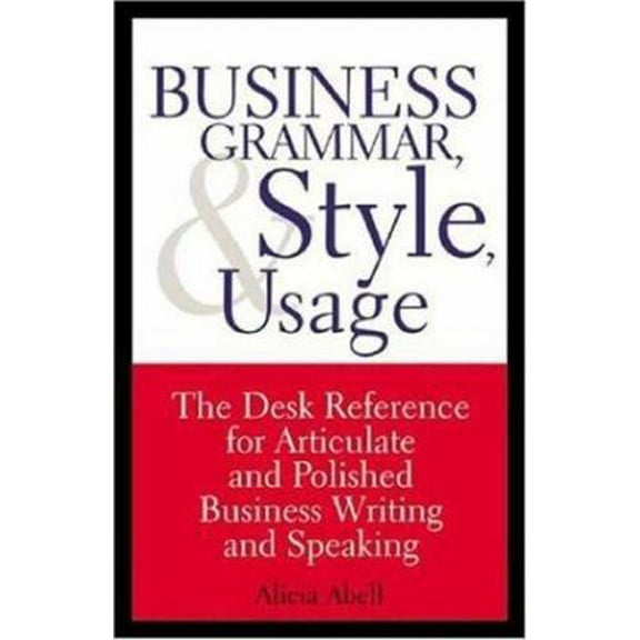 Pre-Owned Business Grammar, Style & Usage: The Most Used Desk Reference for Articulate and Polished Business Writing and Speaking by Executives Worldwide