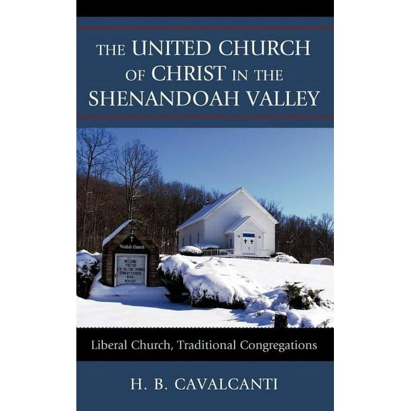 United Church of Christ in the Shenandoah Valley: Liberal Church, Traditional Congregations, (Hardcover)
