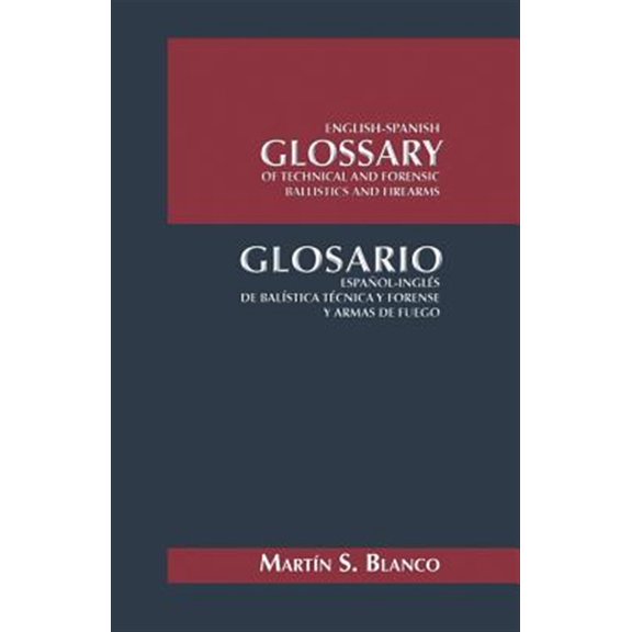 Pre-Owned English-Spanish Glossary of Technical and Forensic Ballistics and Firearms : Glosario Espanol-Ingles de Balistica Tecnica y Forense y Armas de Fuego (Paperback)