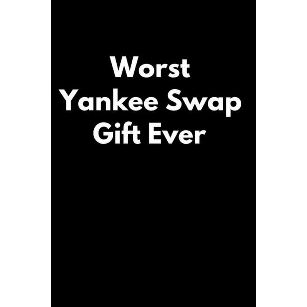 Worst Yankee Swap Gift Ever 110Page Blank Lined Yankee Swap Gag Gift