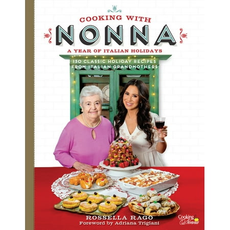 Cooking with Nonna: A Year of Italian Holidays : 130 Classic Holiday Recipes from Italian (Best Italian Dishes Recipes)