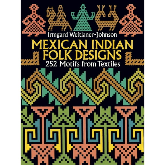 Dover Pictorial Archive Mexican Indian Folk Designs: 200 Motifs from Textiles, (Paperback)