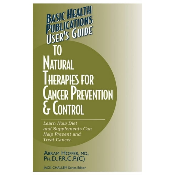 User's Guides (Basic Health) User's Guide to Natural Therapies for Cancer Prevention and Control, (Paperback)