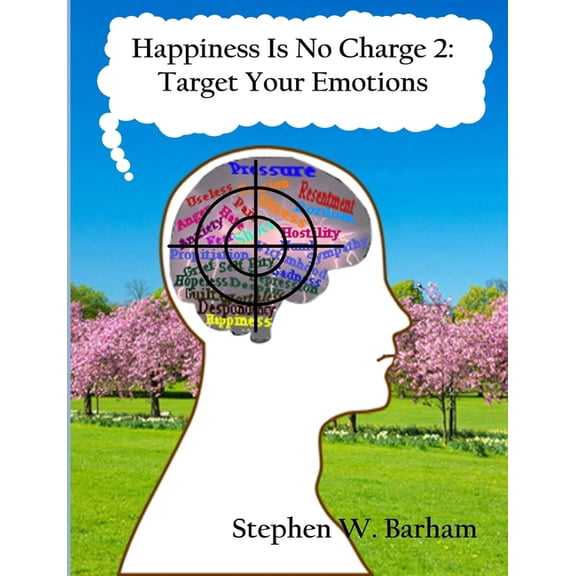 Happiness Is No Charge 2: Target Your Emotions, (Paperback)
