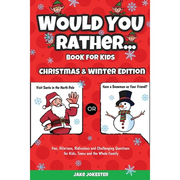 Pre-Owned Would You Rather Book for Kids: Christmas & Winter Edition - Fun, Hilarious, Ridiculous and Challenging Questions for Kids, Teens and the Whole Family (Paperback) 1951355733 9781951355739