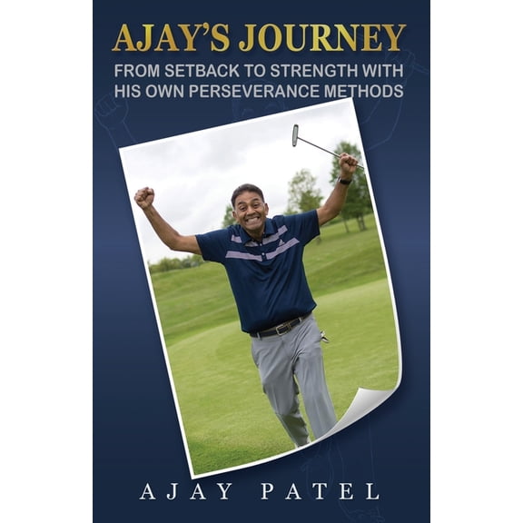 Ajay's Journey from Setback to Strength with his own Perseverance Methods, (Paperback)