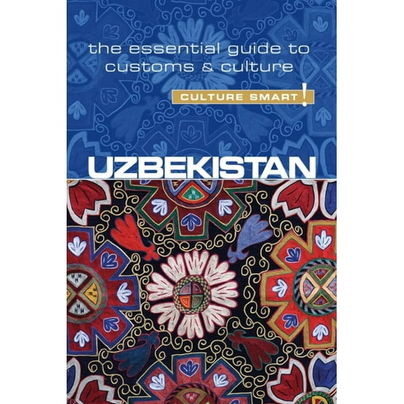 Culture Smart! The Essential Guide to Cu Uzbekistan - Culture Smart!: The Essential Guide to Customs & Culture, (Paperback)