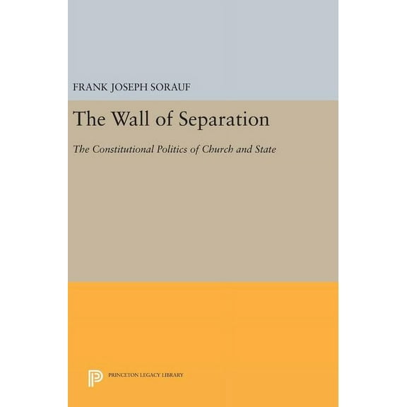 Princeton Legacy Library The Wall of Separation: The Constitutional Politics of Church and State, Book 1594, (Hardcover)
