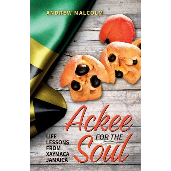 Ackee For The Soul, Life Lessons from Xaymaca - Jamaica, (Paperback)