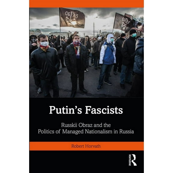 Basees/Routledge Russian and East Europe Putin's Fascists: Russkii Obraz and the Politics of Managed Nationalism in Russia, (Paperback)