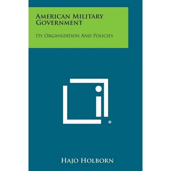 American Military Government : Its Organization and Policies