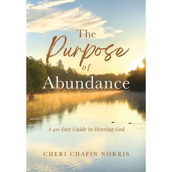 The Purpose of Abundance: A 40-Day Guide to Hearing God, (Hardcover)