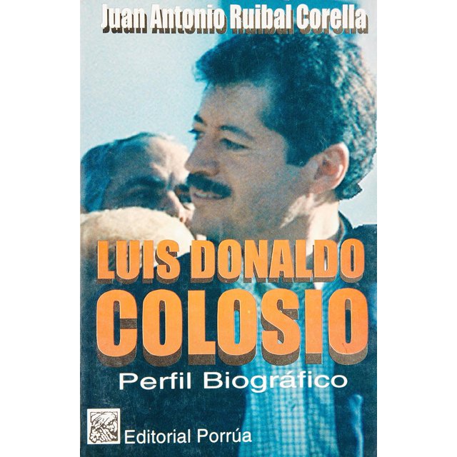Luis Donaldo Colosio: Perfil biográfico Editorial Porrúa 9789700711836