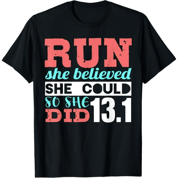 Run She Believed So She Ran 13.1 Half Marathon Runner T-Shirt men and women can wear, black, white, gifts