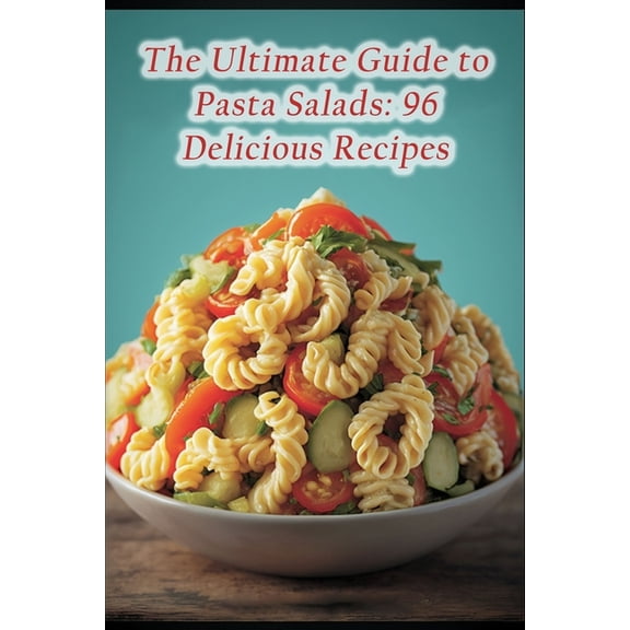 The Ultimate Guide to Pasta Salads (Paperback)