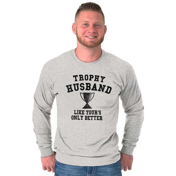 Trophy Husband Like Yours Only Better Men's Long Sleeve Tee T Shirt Brisco Brands S