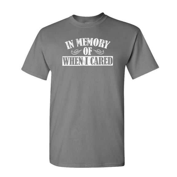 IN MEMORY OF When I Cared - Unisex Cotton T-Shirt Tee Shirt