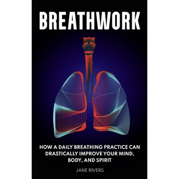 Pre-Owned Breathwork: How a Daily Breathing Practice Can Drastically Improve Your Mind, Body, and Spirit (Paperback) 1954289251 9781954289253
