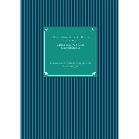Diäten brauchen keine Knitterfalten...!: Kleine Geschichten, Rezepte und Zeichnungen, (Paperback)