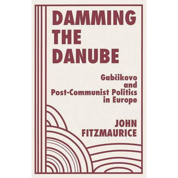Damming The Danube: Gabcikovo/nagymaros And Post-communist Politics In Europe, (Paperback)