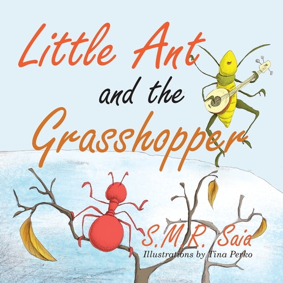 Little Ant Books Little Ant and the Grasshopper: If You Choose a Job You Love, You Will Never Have to Work a Day in Your Life, Book 10, (Paperback)