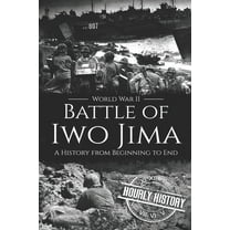 Battle of Iwo Jima - World War II: A History from Beginning to End (Paperback) by Hourly History