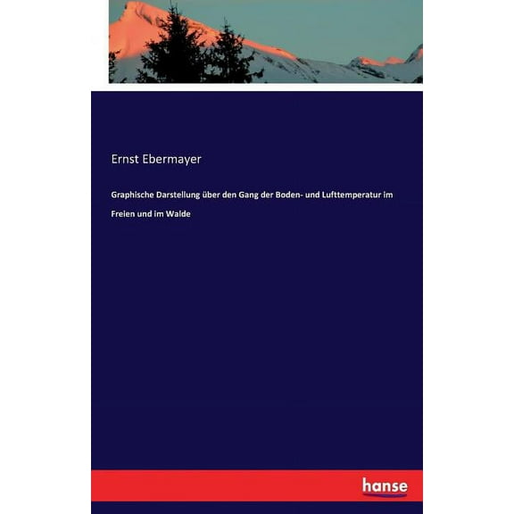 Graphische Darstellung über den Gang der Boden- und Lufttemperatur im Freien und im Walde, (Paperback)