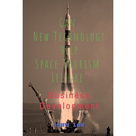 Can New Technology Help Space Tourism Leisure, (Paperback)