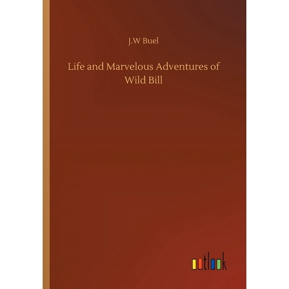 Life and Marvelous Adventures of Wild Bill (Paperback)