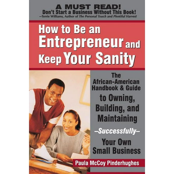 How to Be an Entrepreneur and Keep Your Sanity: The African-American Handbook & Guide to Owning, Building & Maintaining--Successfully--Your Own Small Paperback