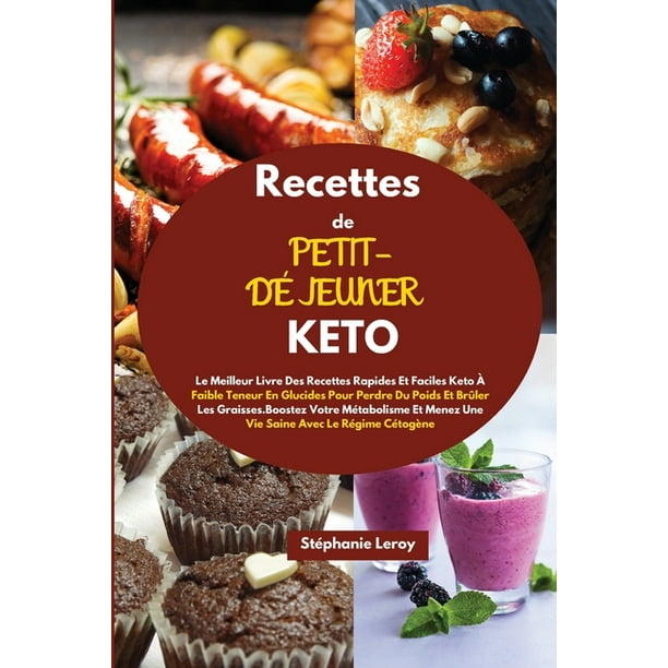 Recettes De Petit Dejeuner Keto Keto Breakfast Recipes Le Meilleur Livre Des Recettes Rapides Et Faciles Keto A Faible Teneur En Glucides Pour Perdre Du Poids Et Bruler Les Graisses Boostez Votre Me Walmart Com