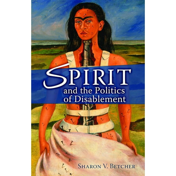 Spirit and the Politics of Disablement, (Paperback)