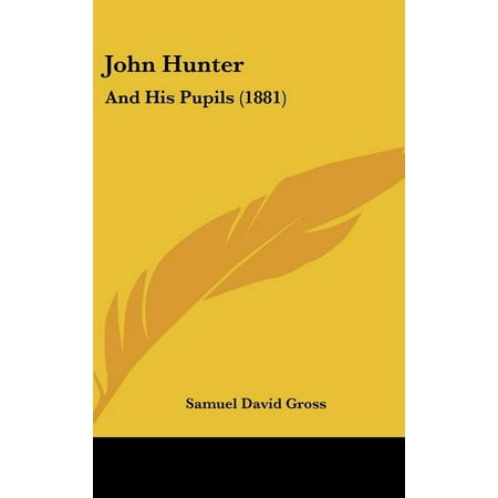 John Hunter : And His Pupils (1881) (Hardcover)