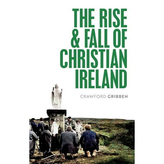The Rise and Fall of Christian Ireland, (Paperback)